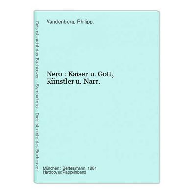 Nero : Kaiser u. Gott, Künstler u. Narr. Vandenberg, Philipp: