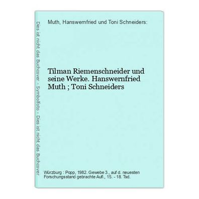 Tilman Riemenschneider und seine Werke. Hanswernfried Muth ; Toni Schneiders Mut