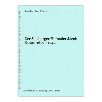 Der Salzburger Hofmaler Jacob Zanusi 1679 - 1742 Kronbichler, Johann: