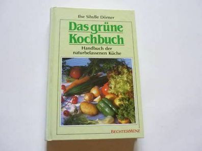 Das grüne Kochbuch : Handbuch der naturbelassenen Küche. Dörner, Ilse Sibylle: