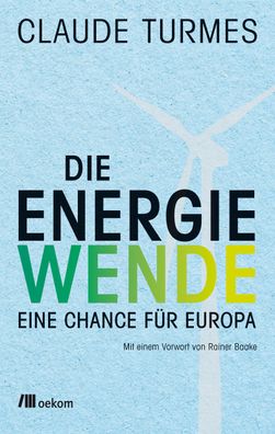Die Energiewende: Eine Chance f?r Europa, Claude Turmes