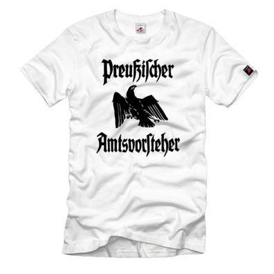 Preußischer Amtsvorsteher Preußen Adler Verwaltung Beamter - T Shirt #1161