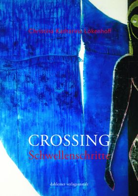 Crossing: Schwellenschritte, Christina Katharina L?kenhoff