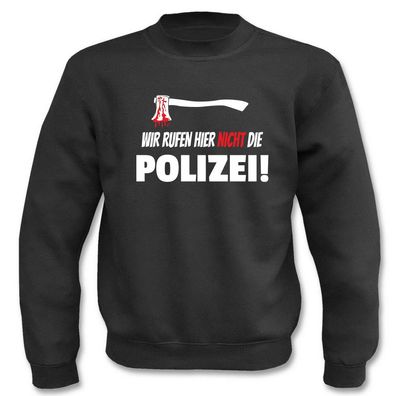 Pullover l Sweatshirt - Wir rufen nicht die Polizei!