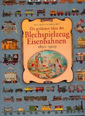 Die goldenen Jahre der Blechspielzeug Eisenbahnen 1850 - 1909