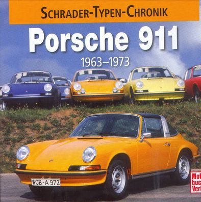 Porsche 911 1963 - 1973, Schrader Typen Chronik