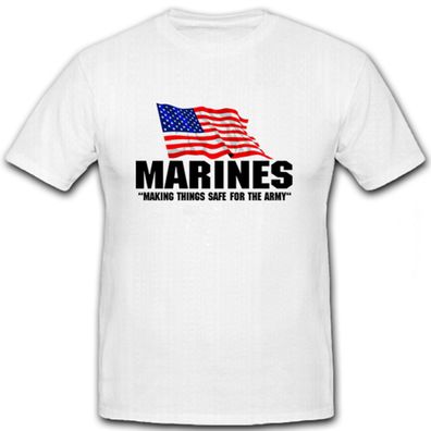 Marines Making things safe for the army USA- T Shirt #6277