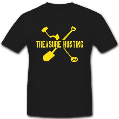 treasure hunting Schatzsuche Schatzjäger Metalldetektor - T Shirt #5534