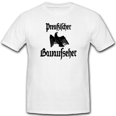 Preußischer Bauaufseher Preußen Friedrich der Große Adler - T Shirt #4831