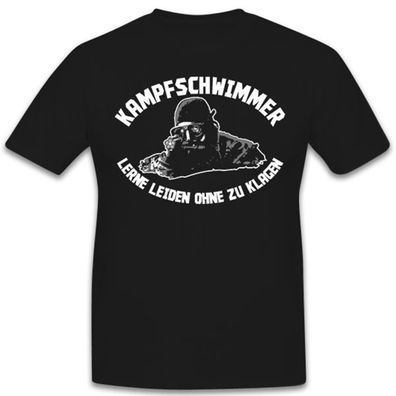 Kampfschwimmer Spruch Bundeswehr Lerne leiden ohne zu klagen - T Shirt #4232