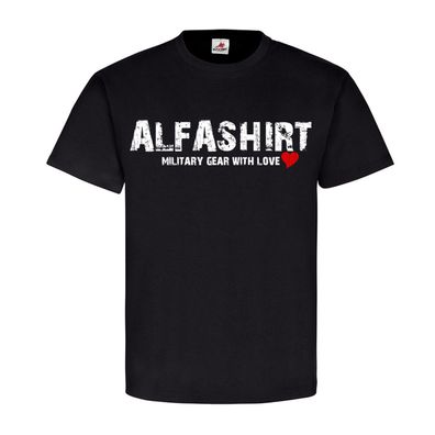 Alfashirt military gear with love Promo Army Fan Militär Heer T-Shirt#23737