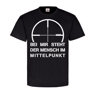 Bei mir steht der Mensch im Mittelpunkt Sniper BW Fun Humor T Shirt #21467