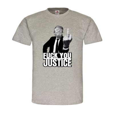 F * ck you justice Donald Trump President USA Amerika Humor T-Shirt #20200