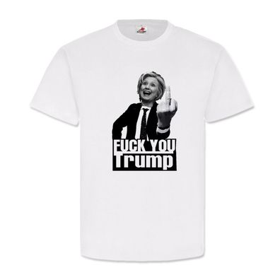 Hillary Clinton Fuck You Trump US Wahlkampf Demokraten USA Spaß T Shirt #19363