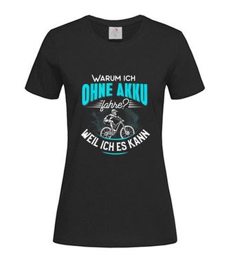 T-Shirt Damen-Warum ich ohne Akku fahre weil ich es kann anti E-Bike