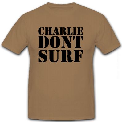 Charlie don't surf - US Army United States Vietnam Vitecong Humor- T Shirt #8632
