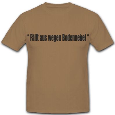 Fällt aus wegen Bodennebel - Bundeswehr Bw Ausbilder Ausbildung - T Shirt #8254