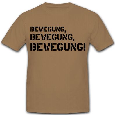 Bewegung Bewegung Bewegung-bundeswehr AGA Ausbilder Spruch - T Shirt #8234