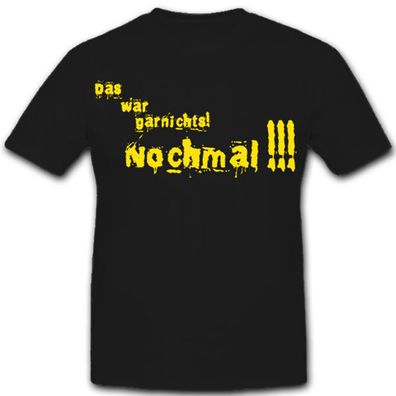 Das war garnichts! Nochmal !!!-Bundeswehr Ausbilder Spruch Stuffz T Shirt #8225