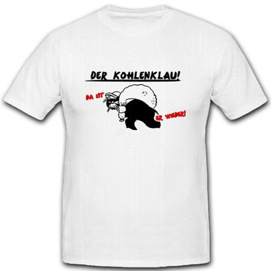 der Kohlenklau - da ist er wieder! Karikatur Kohlendieb - T Shirt #8133