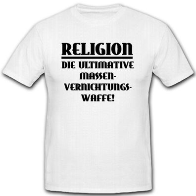 Religion Die Ultimative Massenvernichtungswaffe Aberglaube- T Shirt #8079