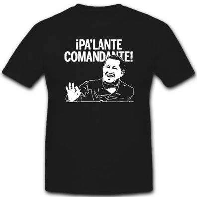 Pa'Lante Commandante! Comandante Presidente Hugo Politiker - T Shirt #7205