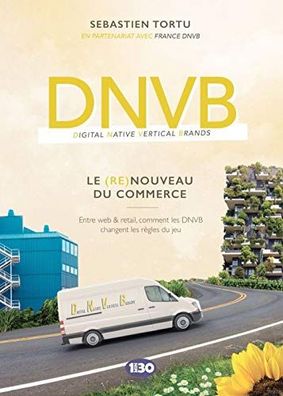 DNVB : le (re) nouveau du commerce : Entre web & retail, comment les DNVB c ...