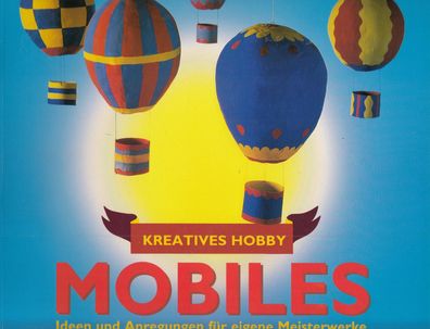 Mobiles - Ideen und Anregungen für eigene Meisterwerke