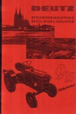 Bedienungsanleitung Deutz Diesel Schlepper D15, Luftgekühlt 1 Zylinder 850 ccm ( F1 L