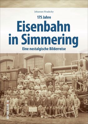 175 Jahre Eisenbahn in Simmering. Eine nostalgische Bilderreise. Der Bildba ...