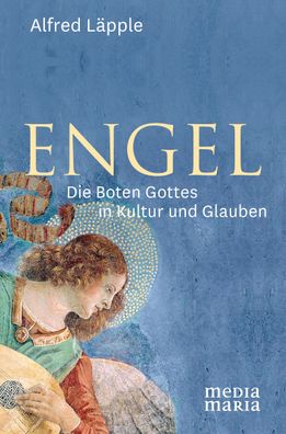Engel: Die Boten Gottes in Kultur und Glauben, Alfred L?pple