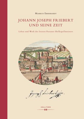 Johann Joseph Friebert und seine Zeit: Leben und Werk des letzten Passauer ...