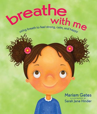 Breathe with Me: Using Breath to Feel Strong, Calm, and Happy, Mariam Gates ...