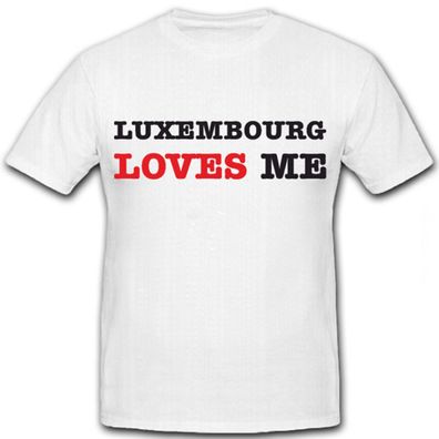luxembourg Loves me - T Shirt #5710