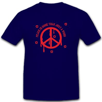 Peace is more than just a word Frieden Friedenszeichen Krieg - T Shirt #5409