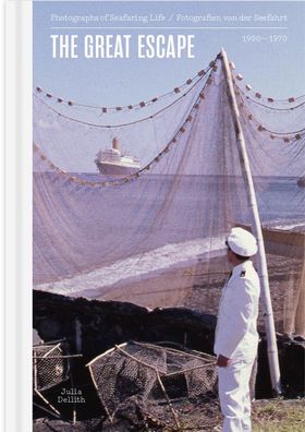 The Great Escape: Fotografien von der Seefahrt 1950-1970, Julia Dellith