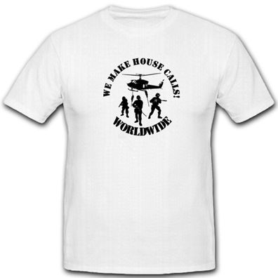 We Make House Calls Worldwide Hausbesuch Soldaten Militär- T Shirt #4472