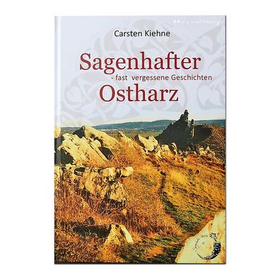 Sagenhafter Ostharz: Fast vergessene Geschichten von C. Kiehne, Harz Brocken