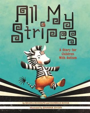 All My Stripes: A Story for Children with Autism, Shaina Rudolph, Danielle ...