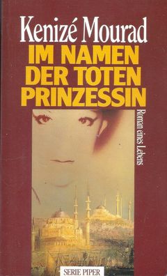 Kenizé Mourad: Im Namen der toten Prinzessin (1991) Piper SP 1344