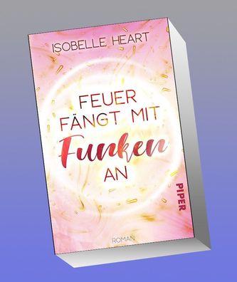 Feuer f?ngt mit Funken an: Roman. Eine New-Adult-Romance., Isobelle Heart