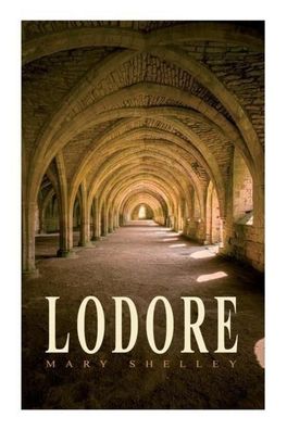 Lodore: Gothic Romance Novel, Mary Shelley