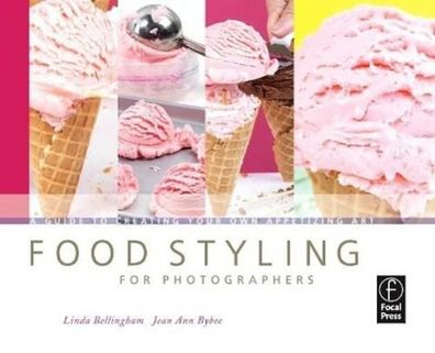 Food Styling for Photographers: A Guide to Creating Your Own Appetizing Art ...