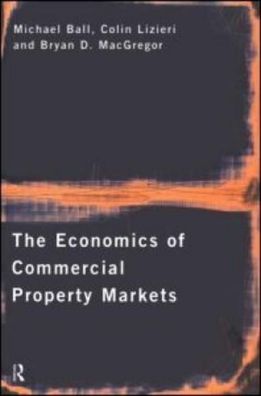 The Economics of Commercial Property Markets, Michael Ball