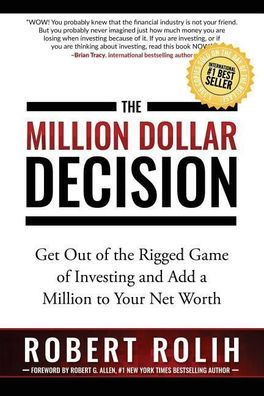 The Million Dollar Decision: Get Out of the Rigged Game of Investing and Ad ...