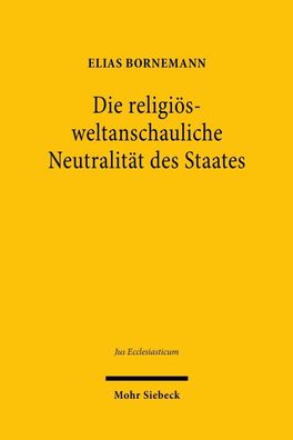 Die religi?s-weltanschauliche Neutralit?t des Staates, Elias Bornemann