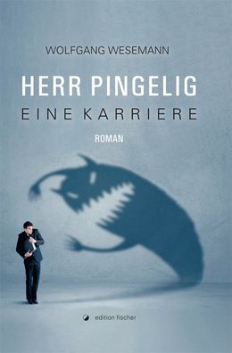 Herr Pingelig - Eine Karriere: Roman, Wolfgang Wesemann