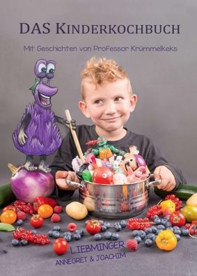 DAS Kinderkochbuch: Mit Geschichten von Professor Kr?mmelkeks, Annegret Lie ...