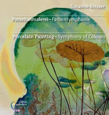 Porzellanmalerei - Farbensymphonie: Porcelain Painting - Symphony of Colour ...