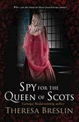 Spy for the Queen of Scots, Theresa Breslin